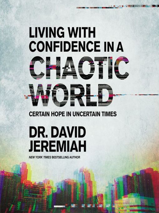 Title details for Living with Confidence in a Chaotic World by Dr.  David Jeremiah - Available